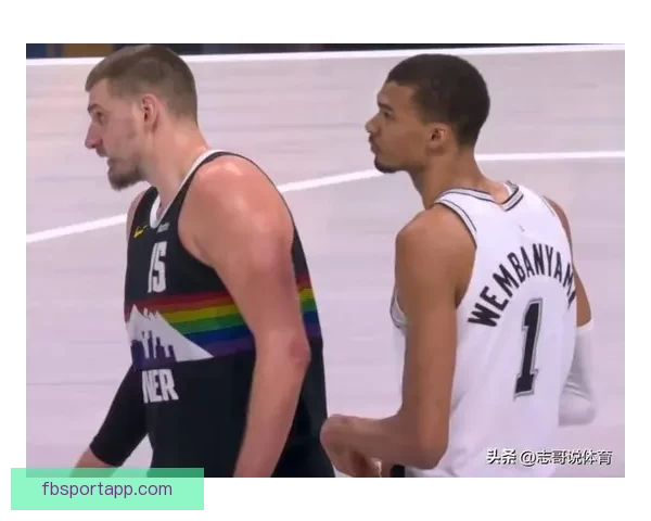 掘金加时力克马刺终结11连胜 约基奇文班对飚成焦点